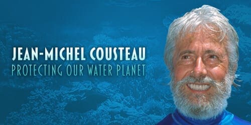 Jean-Michel Cousteau: Protecting Our Water Planet
